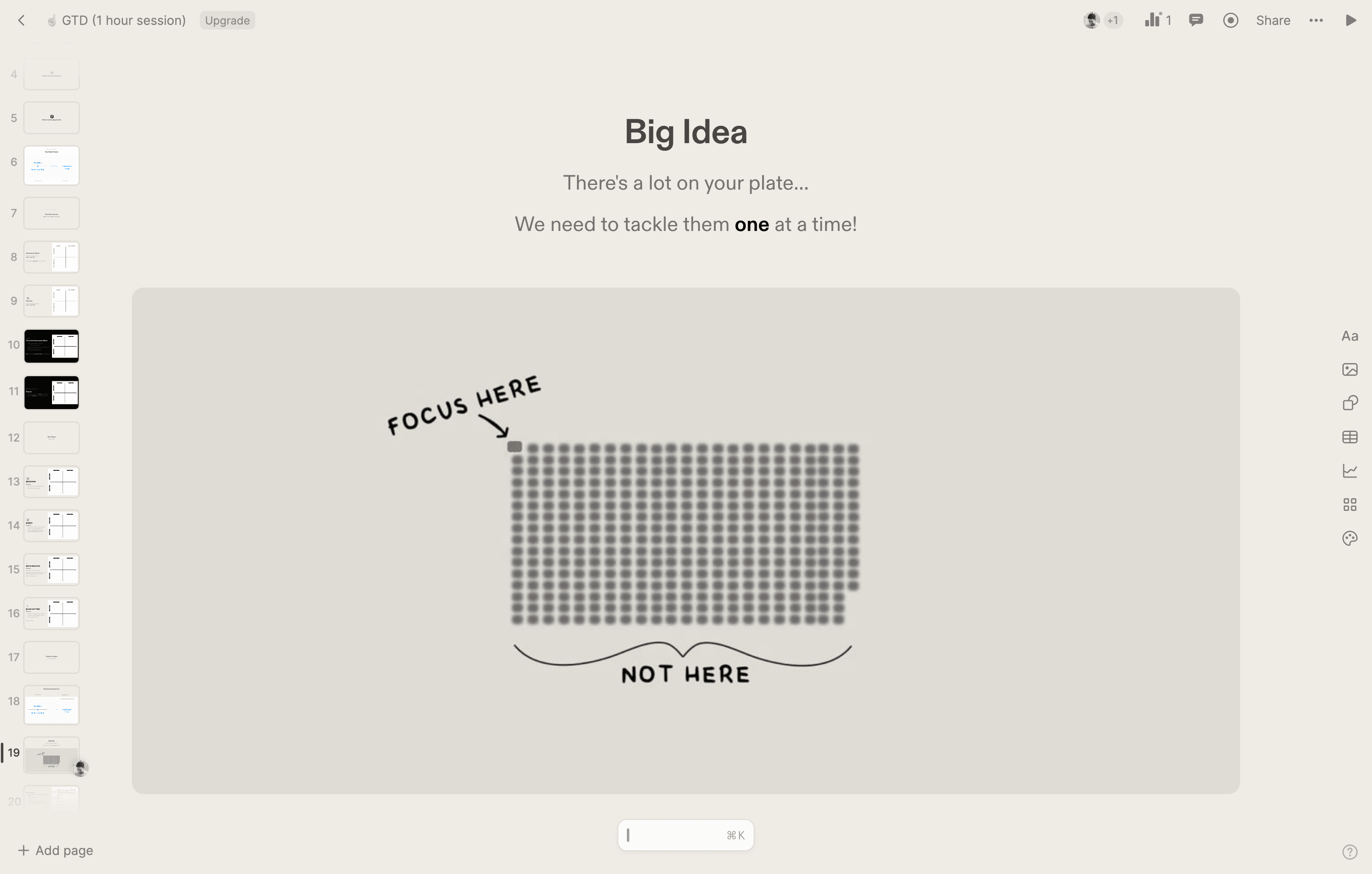 Step #20: The big idea is that there are many things on your plate. Instead of focusing on everything, concentrate on what's ahead and choose the right thing to focus on.
