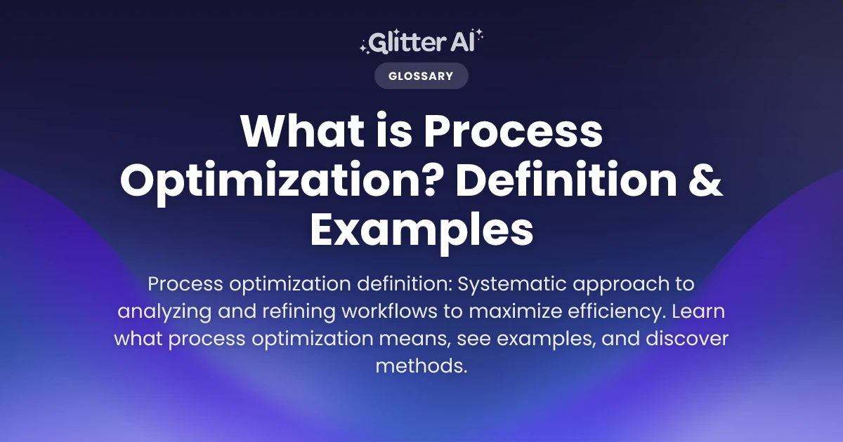 What is Process Optimization? Definition & Examples | Glitter AI