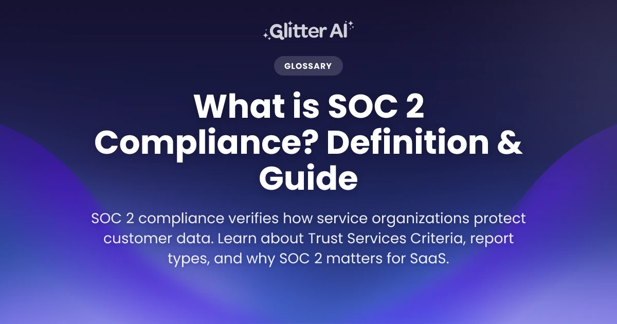 What is SOC 2 Compliance? Definition & Guide | Glitter AI