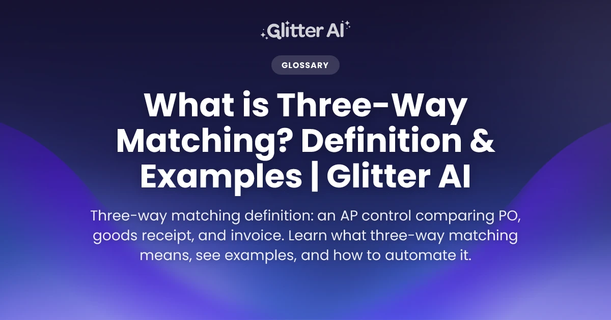 What is Three-Way Matching? Definition & Examples | Glitter AI | Glitter AI