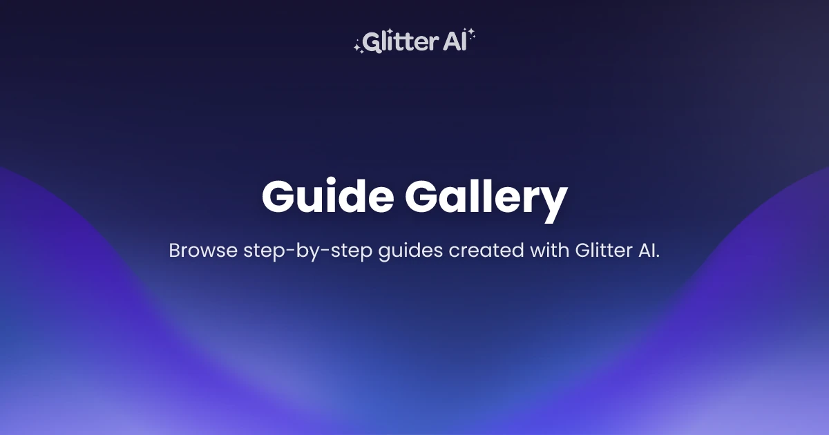 Guide Library — Step-by-Step Guides Created with Glitter AI | Glitter AI