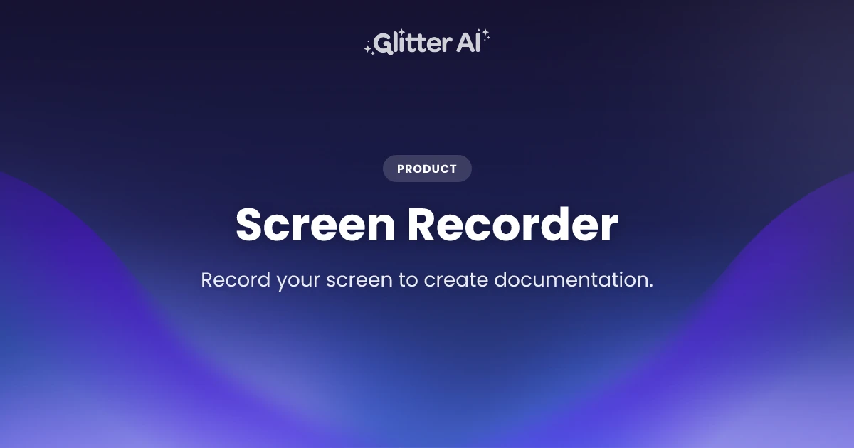 Screen Recorder with Auto Written Guides | Glitter AI